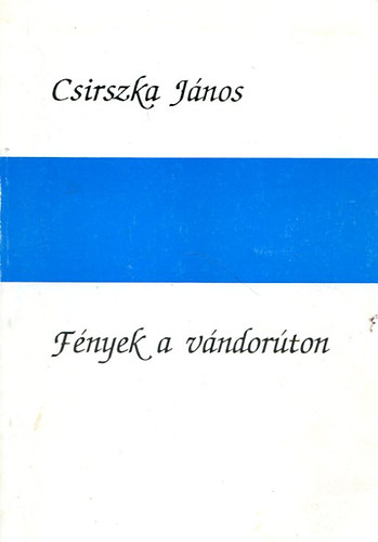 Csirszka J�nos - F�nyek a v�ndor�ton