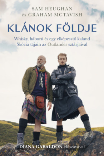 Sam, Mctavish, Graham Heughan - Kl�nok f�ldje - Whisky, h�bor� �s egy elk�peszt� kaland Sk�cia t�jain az Outlander szt�rjaival