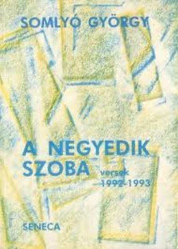Somlyó György - A negyedik szoba versek 1992 - 1993