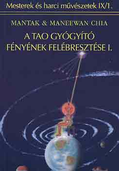 Mantak és Maneewan Chia - A tao gyógyító fényének felébresztése I.