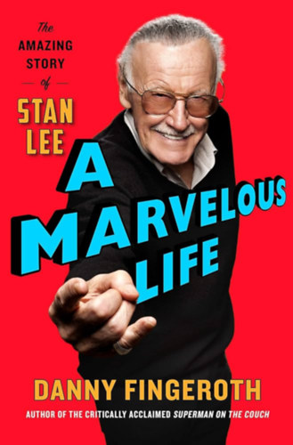 Danny Fingeroth - A Marvelous Life: The Amazing Story of Stan Lee