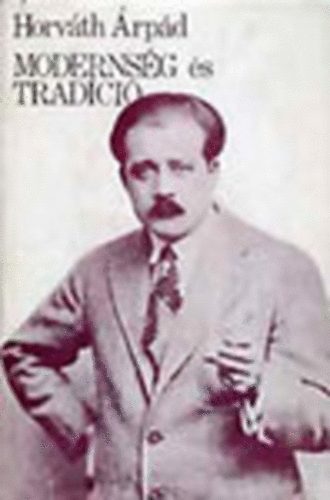 Horv�th �rp�d - Moderns�g �s trad�ci� (Sz�nh�zi �r�sok)