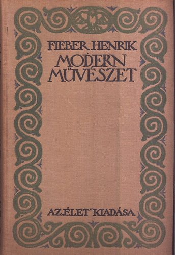 Fieber Henrik - Modern mvszet (Az "let" knyvei)