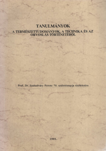 Dr. Kovcs Gy. Istvn  (szerk.) - Tanulmnyok a termszettudomnyok, a technika s az orvosls trtnetbl