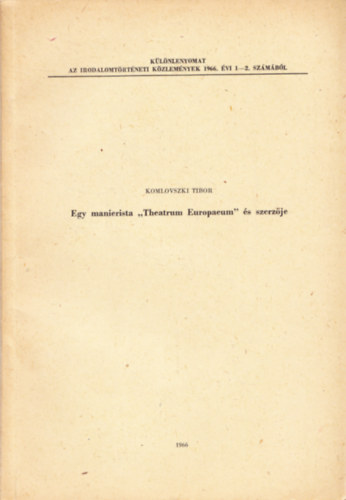 Komlovszki Tibor - Egy manierista 'Theatrum Europaeum' és szerzője