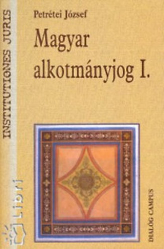 Petrétei József - Magyar alkotmányjog I-II.