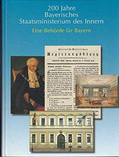 200 Jahre Bayerisches Staatsministerium des Innern - Eine Behörde für Bayern