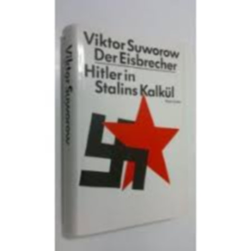 Viktor Suworow - Der Eisbrecher - Hitler in Stalins Kalk�l ( A j�gt�r� - Hitler Szt�lin sz�m�t�saiban )