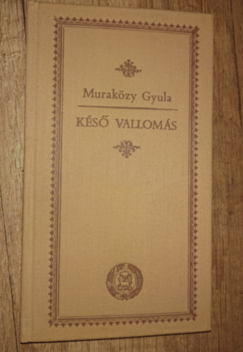 Muraközy Gyula - Késő vallomás