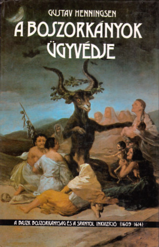Gustav Henningsen - A boszork�nyok �gyv�dje (A baszk boszork�nys�g �s a spanyol inkviz�ci� 1609-1614)
