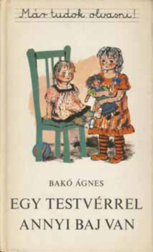 Graf.: M�sz�ros M�rta Bak� �gnes - Egy testv�rrel annyi baj van (M�r tudok olvasni!) --- M�sz�ros M�rta rajzaival