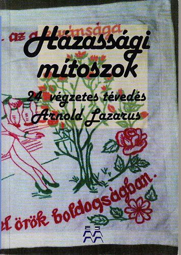 Arnold Lazarus - Házassági mítoszok (24 végzetes tévedés a házasságról)