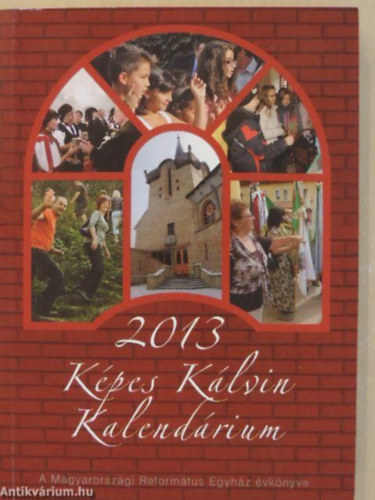 Hajdú Zoltán Levente (Szerk.) - Képes Kálvin Kalendárium 2013