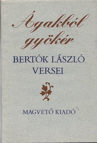 Bertók László - Ágakból gyökér