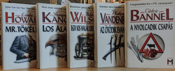C�dric Bannel, Philipp Vandenberg, Robert Wilson, Joseph Kanon Linda Howard - 5 db "Magyarul el�sz�r" K.u.k. reg�ny: A nyolcadik csap�s + Az �t�dik evang�lium + Egy kis hal�l Lisszabonban + Los Alamos + Mr. T�k�letes