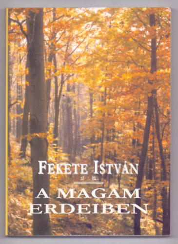 Fekete Istvn - A magam erdeiben -elbeszlsek-