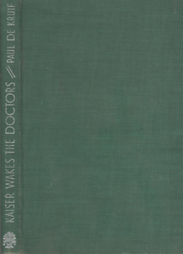 Paul De Kruif - Kaiser Wakes the Doctors