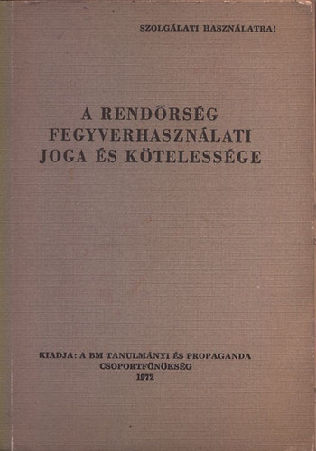 Szalma Lszl Dr. - A rendrsg fegyverhasznlati joga s ktelessge (kommentr)