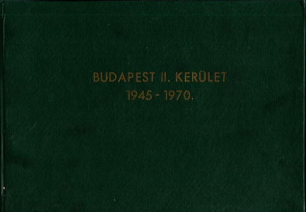 Dmtr Lszl  (szerk.) - Negyedszzad a II. kerletben 1945- 1970