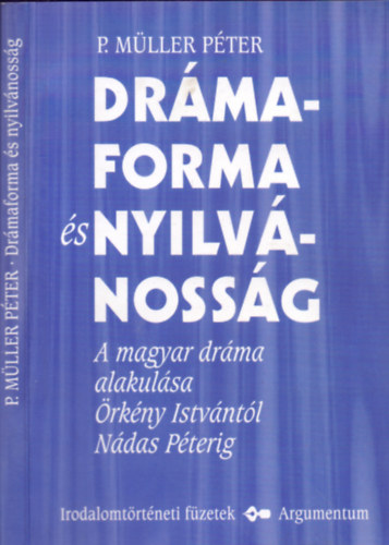 P. M�ller P�ter - Dr�maforma �s nyilv�noss�g (A magyar dr�ma alakul�sa �rk�ny Istv�nt�l N�das P�terig)
