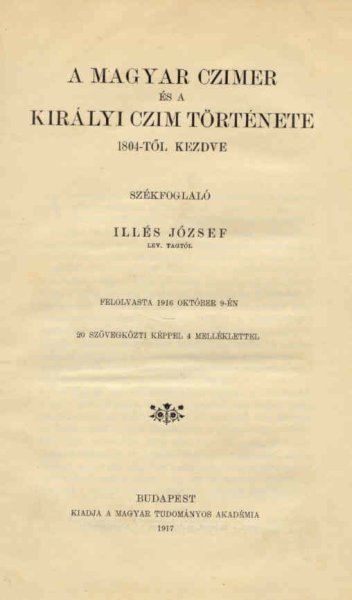 Ill�s J�zsef - A magyar cz�mer �s a kir�lyi cz�m t�rt�nete 1804-t�l kezdve