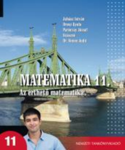 Juh�sz I.; Orosz Gy.; Par�czay J.; Sz�szn� S. J - Matematika 11. - Az �rthet� matematika