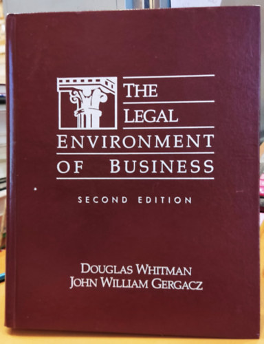 John William Gergacz Douglas Whitman - The Legal Environment of Business (Az üzleti élet jogi környezete)