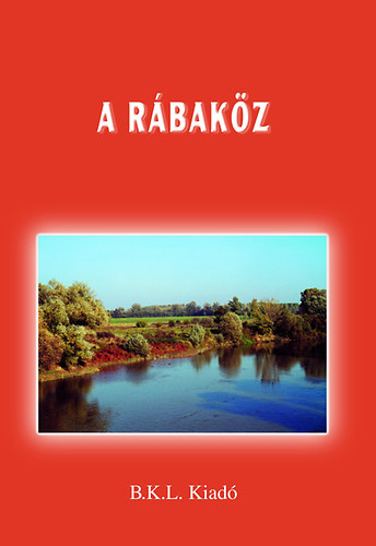 Boda Lszl (szerk.) - A Rbakz - Kalauz turistknak s termszetbartoknak
