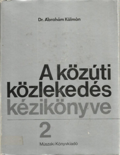Dr. Ábrahám Kálmán - A közúti közlekedés kézikönyve 2.