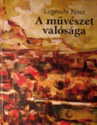 Legéndy Péter - A művészet valósága