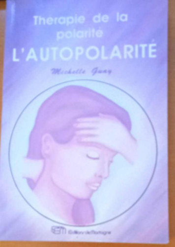 Michelle Guay - L'autopolarit� - La Th�rapie De La Polarit�