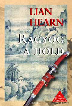 Lian Hearn - Ragyog a hold. Az Otoriak trtnete. Harmadik knyv