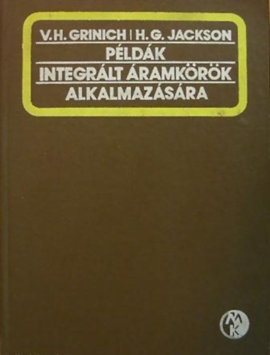 H. G. Jackson V. H. Grinich - Példák integrált áramkörök alkalmazására