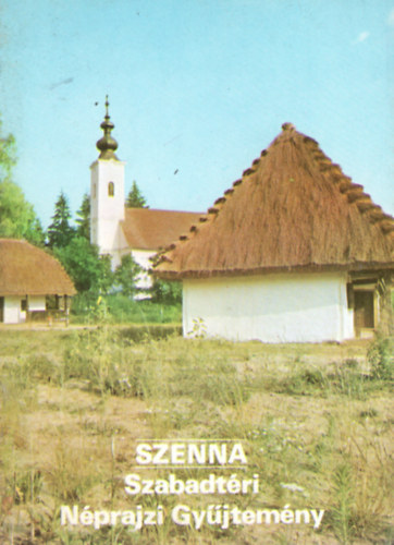ri Istvn  (szerk.) - Szenna . Szabadtri Nprajzi Gyjtemny - Tjak Korok Mzeumok Kisknyvtra