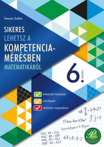 Fenyős Zoltán - Sikeres lehetsz a kompetenciamérésben matematikából 6. osztály