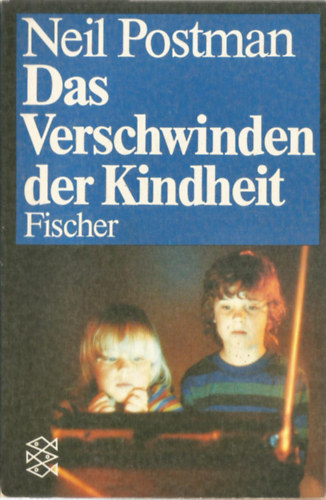 Neil Postman - Das Verschwinden der Kindheit