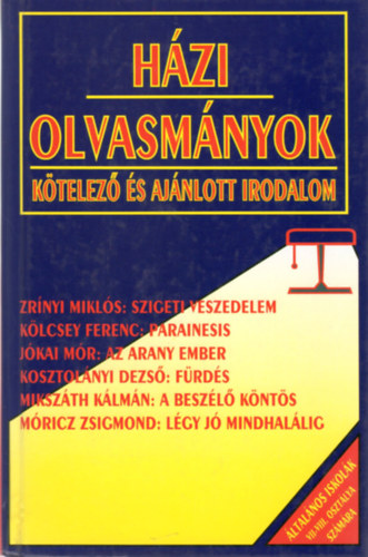 sszelltotta: Forgcs Anna-Osztovits Szabolcs - Hzi olvasmnyok - Ktelez s ajnlott irodalom (Irodalmi szveggyjtemny az ltalnos iskolk VII-VIII. osztlyos tanuli szmra)