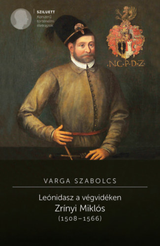 Varga Szabolcs - Le�nidasz a v�gvid�ken. Zr�nyi Mikl�s (1508-1566)
