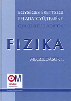 Egységes érettségi feladatgyűjtemény - Fizika I. megoldások