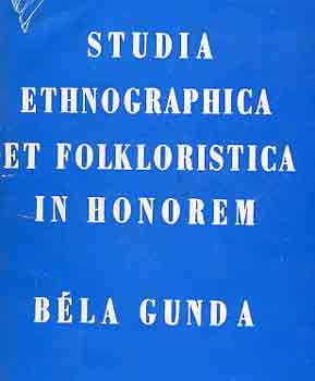 Béla Gunda - Studia ethnographica et folkloristica in honorem