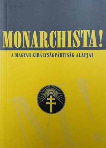 Monarchista! - A Magyar kirlysgprtisg alapjai