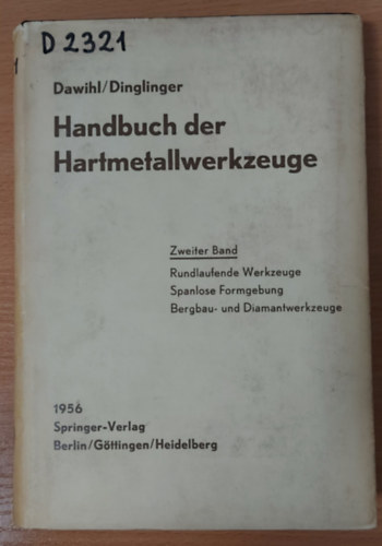 E. Dinglinger W. Dawihl - Handbuch der Hartmetallwerkzeuge: Eine Anleitung f�r die Werkstatt und f�r Fachschulen - Zweiter Band: Rundlaufende Werkzeuge,