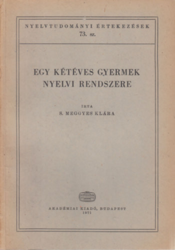 S. Meggyes Kl�ra - Egy k�t�ves gyermek nyelvi rendszere (Nyelvtudom�nyi �rtekez�sek 73.)