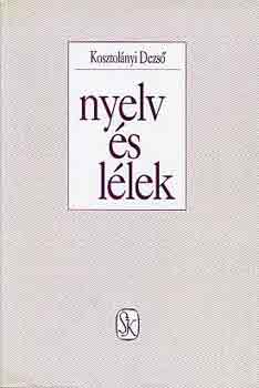 Kosztol�nyi Dezs� - Nyelv �s l�lek