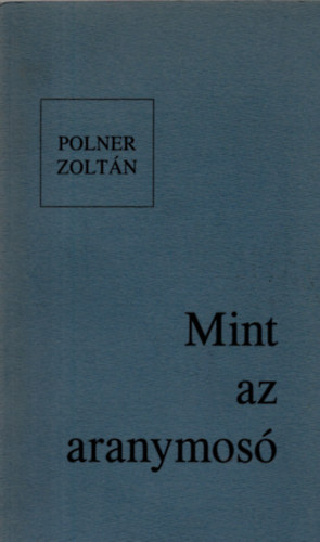Polner Zoltán - Mint az aranymosó