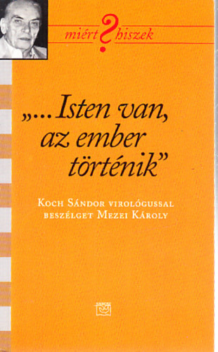 "...Isten van, az ember t�rt�nik"- Koch S�ndor virol�gussal besz�lget Mezei K�roly