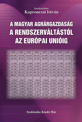 Kapronczai Istvn - A magyar agrrgazdasg a rendszervltstl az Eurpai Uniig