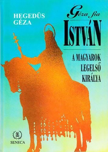 Hegeds Gza - Gza fia Istvn (A magyarok legels kirlya)