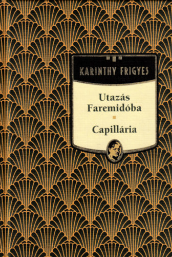 Karinthy Frigyes - Utazs Faremidba / Capillria - Karinthy Frigyes sorozat 7. ktet