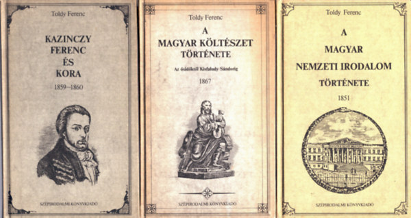 Toldy Ferenc - 3 db Toldy Ferenc: A magyar nemzeti irodalom trtnete 1851+ Kazinczy Ferenc s kora 1859-1860+ A magyar kltszet trnete 1867e